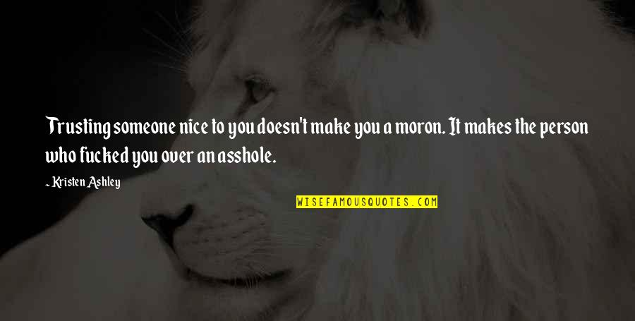 You Are A Nice Person Quotes By Kristen Ashley: Trusting someone nice to you doesn't make you