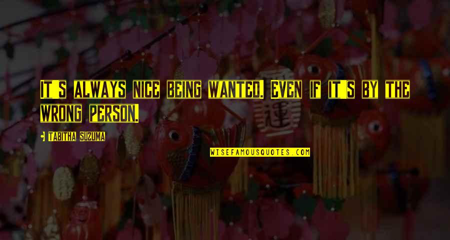 You Are A Nice Person Quotes By Tabitha Suzuma: It's always nice being wanted. Even if it's