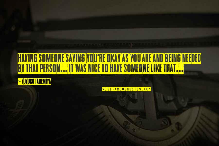 You Are A Nice Person Quotes By Yuyuko Takemiya: Having someone saying you're okay as you are