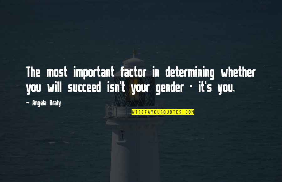 You Are A Non Factor Quotes By Angela Braly: The most important factor in determining whether you