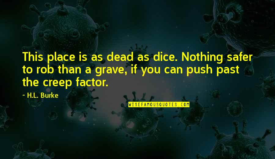 You Are A Non Factor Quotes By H.L. Burke: This place is as dead as dice. Nothing