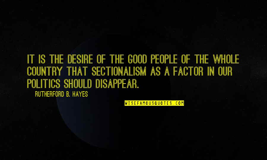 You Are A Non Factor Quotes By Rutherford B. Hayes: It is the desire of the good people