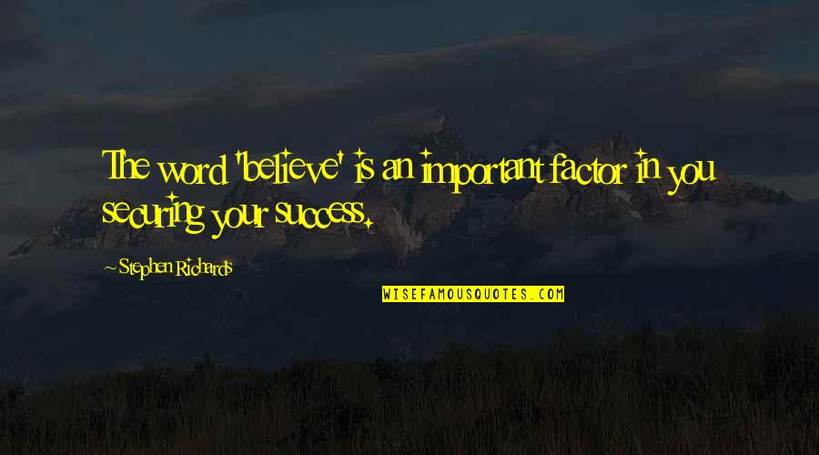You Are A Non Factor Quotes By Stephen Richards: The word 'believe' is an important factor in
