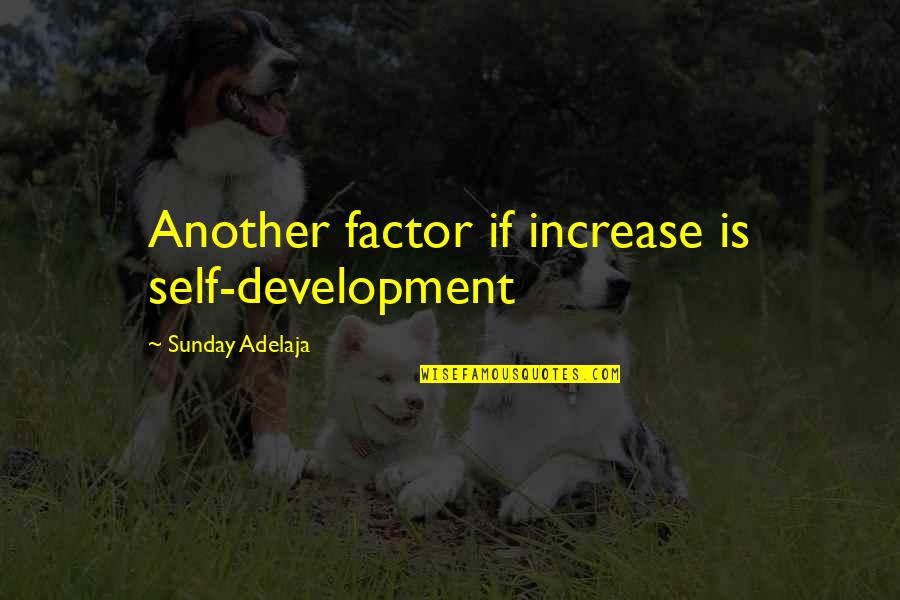 You Are A Non Factor Quotes By Sunday Adelaja: Another factor if increase is self-development