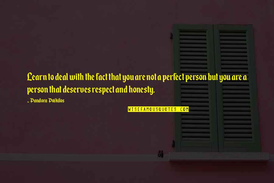 You Are A Perfect Person Quotes By Pandora Poikilos: Learn to deal with the fact that you You Are A Perfect Person Quotes By Pandora Poikilos: Learn to deal with the fact that you