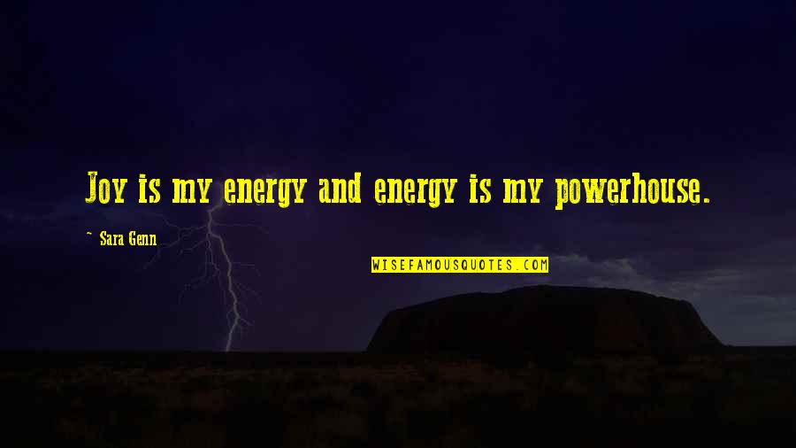 You Are A Powerhouse Quotes By Sara Genn: Joy is my energy and energy is my