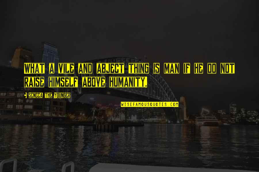 You Are A Precious Jewel Quotes By Seneca The Younger: What a vile and abject thing is man