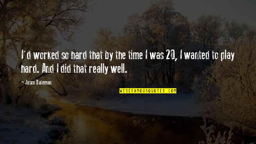 You Are A Rare Breed Quotes By Jason Bateman: I'd worked so hard that by the time You Are A Rare Breed Quotes By Jason Bateman: I'd worked so hard that by the time