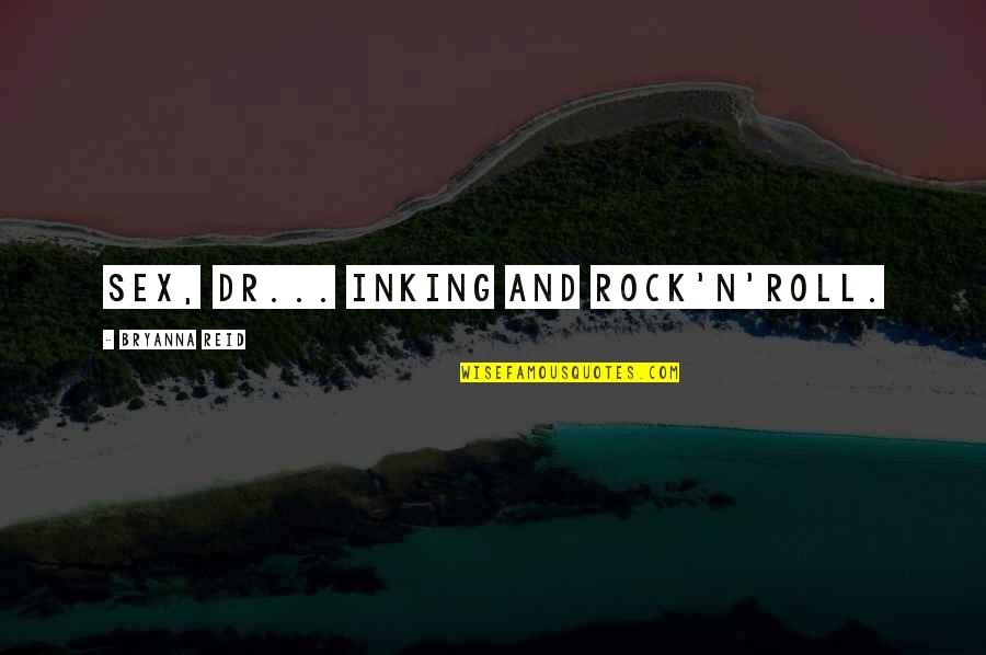 You Are A Rock Quotes By Bryanna Reid: Sex, dr... inking and rock'n'roll. You Are A Rock Quotes By Bryanna Reid: Sex, dr... inking and rock'n'roll.