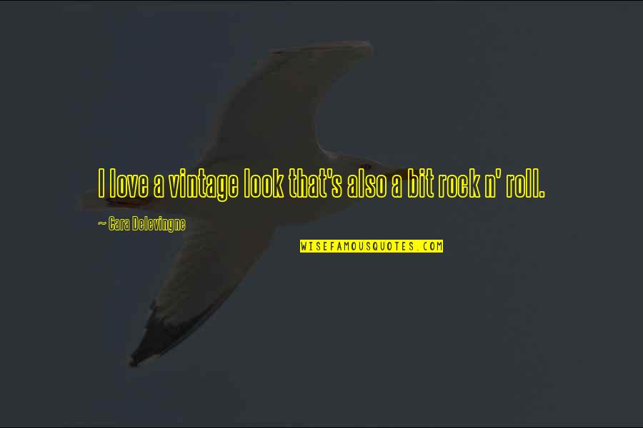 You Are A Rock Quotes By Cara Delevingne: I love a vintage look that's also a You Are A Rock Quotes By Cara Delevingne: I love a vintage look that's also a