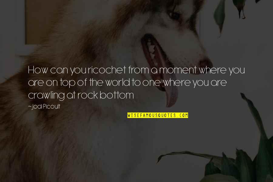You Are A Rock Quotes By Jodi Picoult: How can you ricochet from a moment where You Are A Rock Quotes By Jodi Picoult: How can you ricochet from a moment where