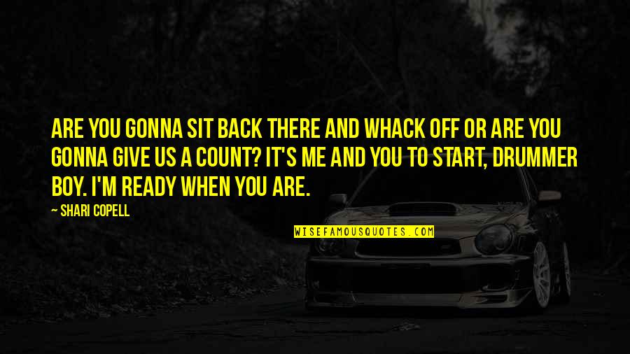 You Are A Rock Quotes By Shari Copell: Are you gonna sit back there and whack You Are A Rock Quotes By Shari Copell: Are you gonna sit back there and whack