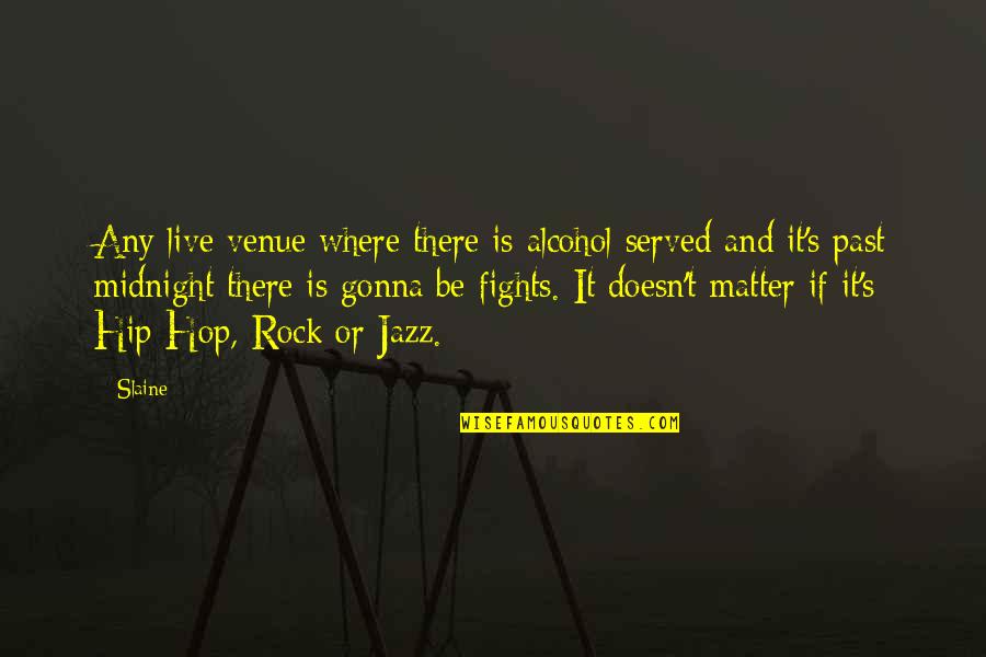 You Are A Rock Quotes By Slaine: Any live venue where there is alcohol served You Are A Rock Quotes By Slaine: Any live venue where there is alcohol served