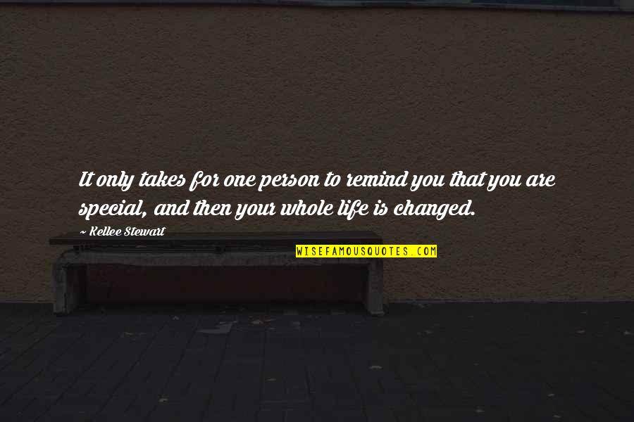 You Are A Special Person In My Life Quotes By Kellee Stewart: It only takes for one person to remind