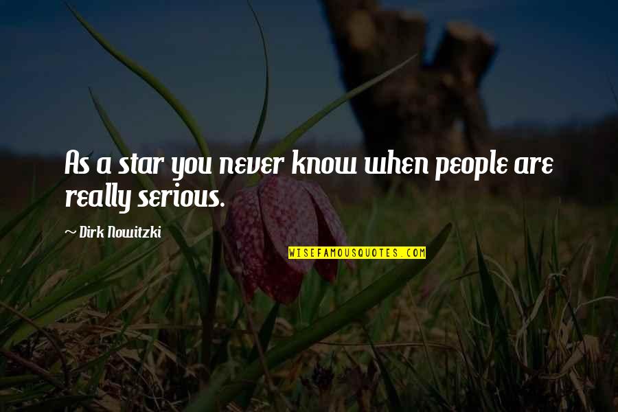 You Are A Star Quotes By Dirk Nowitzki: As a star you never know when people