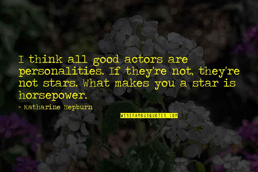 You Are A Star Quotes By Katharine Hepburn: I think all good actors are personalities. If