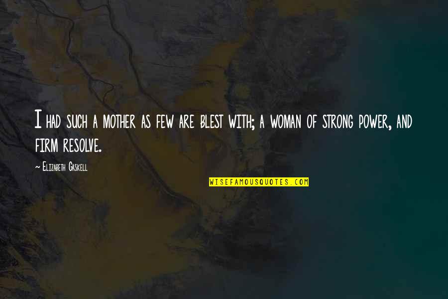 You Are A Strong Mother Quotes By Elizabeth Gaskell: I had such a mother as few are