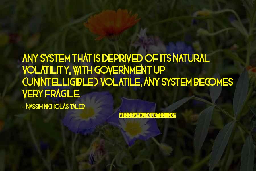 You Are A True Warrior Quotes By Nassim Nicholas Taleb: Any system that is deprived of its natural You Are A True Warrior Quotes By Nassim Nicholas Taleb: Any system that is deprived of its natural