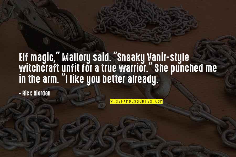 You Are A True Warrior Quotes By Rick Riordan: Elf magic," Mallory said. "Sneaky Vanir-style witchcraft unfit You Are A True Warrior Quotes By Rick Riordan: Elf magic," Mallory said. "Sneaky Vanir-style witchcraft unfit