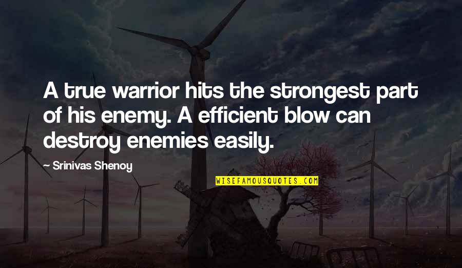 You Are A True Warrior Quotes By Srinivas Shenoy: A true warrior hits the strongest part of You Are A True Warrior Quotes By Srinivas Shenoy: A true warrior hits the strongest part of
