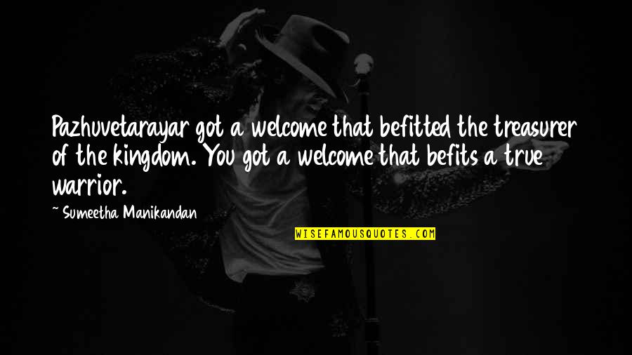 You Are A True Warrior Quotes By Sumeetha Manikandan: Pazhuvetarayar got a welcome that befitted the treasurer You Are A True Warrior Quotes By Sumeetha Manikandan: Pazhuvetarayar got a welcome that befitted the treasurer