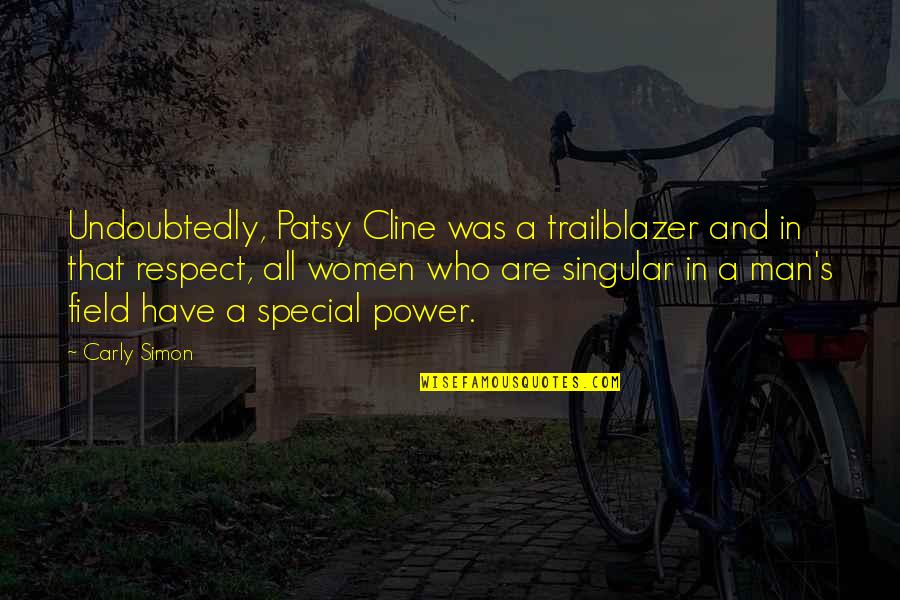 You Are A Very Special Man Quotes By Carly Simon: Undoubtedly, Patsy Cline was a trailblazer and in You Are A Very Special Man Quotes By Carly Simon: Undoubtedly, Patsy Cline was a trailblazer and in