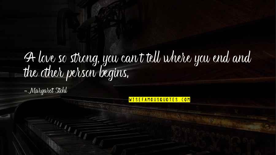 You Are A Very Strong Person Quotes By Margaret Stohl: A love so strong, you can't tell where