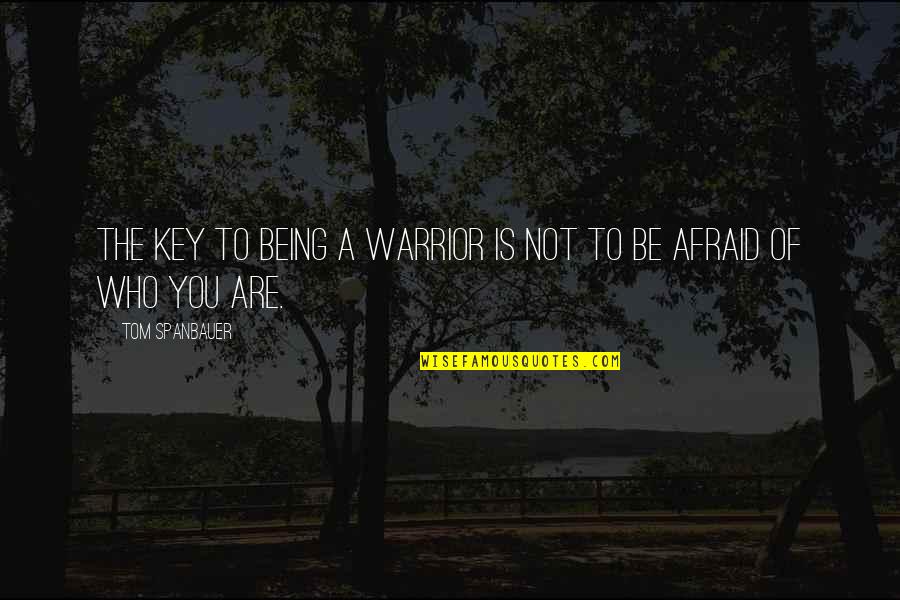 You Are A Warrior Quotes By Tom Spanbauer: The key to being a warrior is not