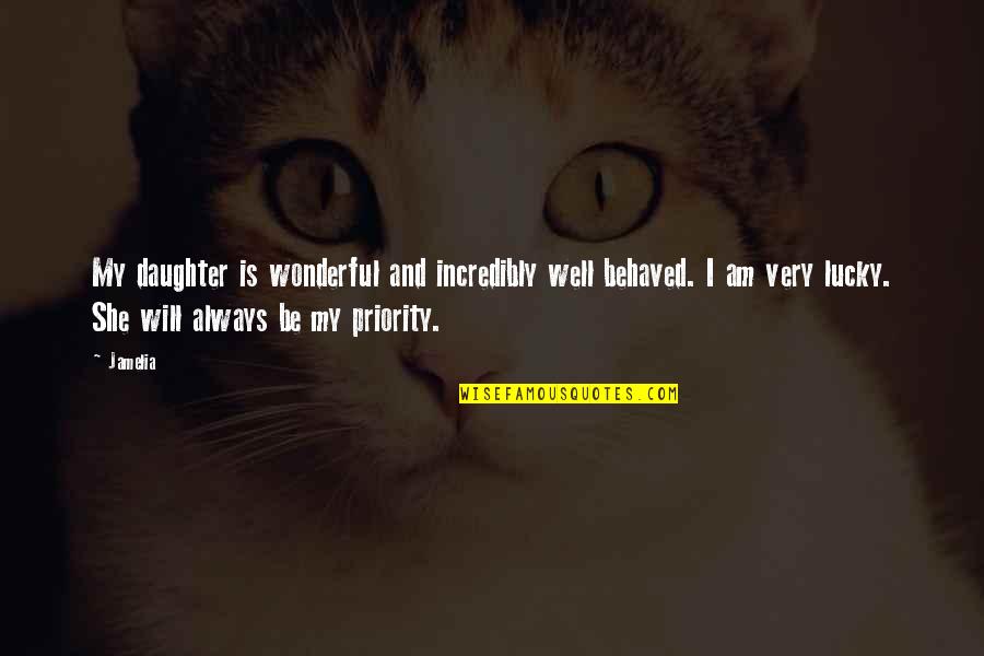 You Are A Wonderful Daughter Quotes By Jamelia: My daughter is wonderful and incredibly well behaved. You Are A Wonderful Daughter Quotes By Jamelia: My daughter is wonderful and incredibly well behaved.