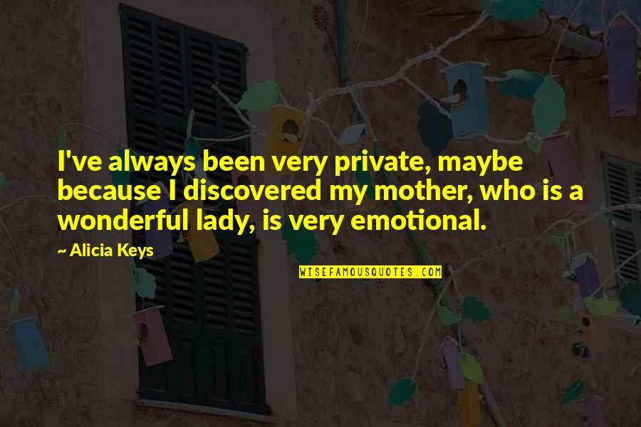 You Are A Wonderful Mother Quotes By Alicia Keys: I've always been very private, maybe because I