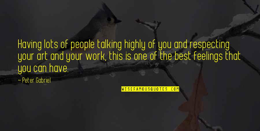 You Are A Work Of Art Quotes By Peter Gabriel: Having lots of people talking highly of you