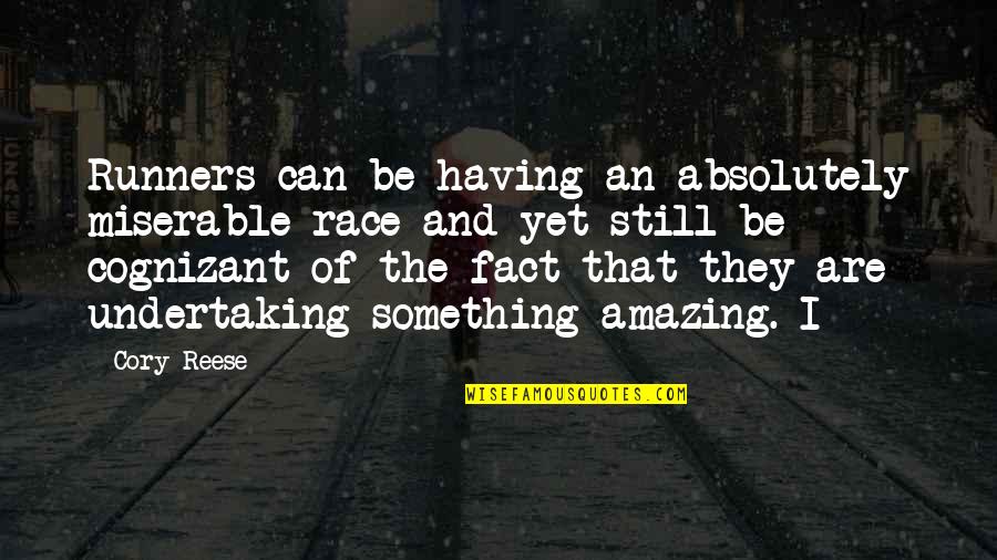 You Are Absolutely Amazing Quotes By Cory Reese: Runners can be having an absolutely miserable race