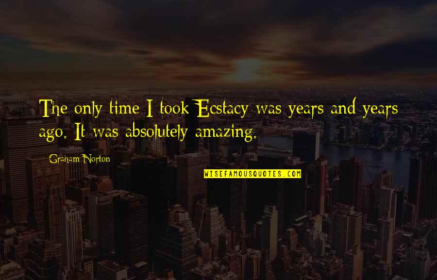 You Are Absolutely Amazing Quotes By Graham Norton: The only time I took Ecstacy was years