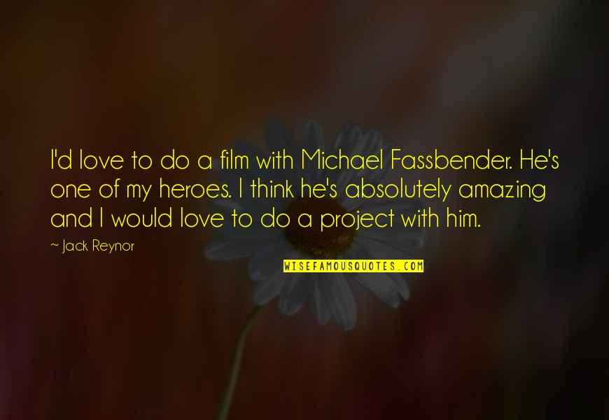 You Are Absolutely Amazing Quotes By Jack Reynor: I'd love to do a film with Michael