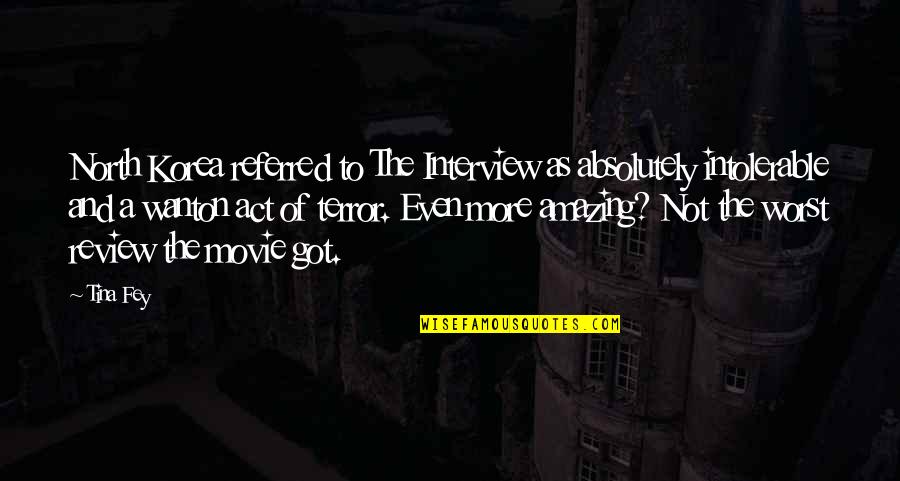 You Are Absolutely Amazing Quotes By Tina Fey: North Korea referred to The Interview as absolutely
