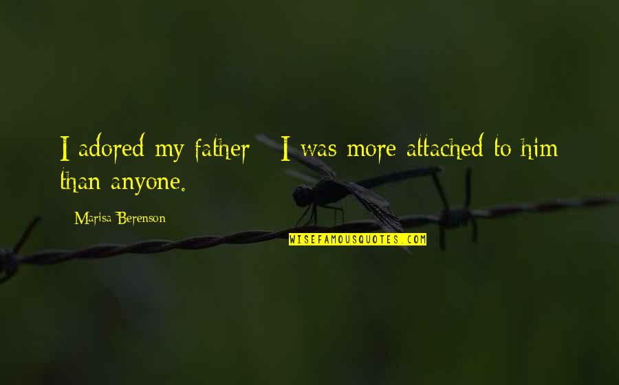 You Are Adored Quotes By Marisa Berenson: I adored my father - I was more