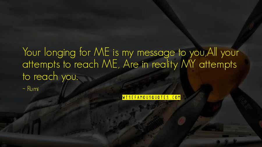 You Are All For Me Quotes By Rumi: Your longing for ME is my message to