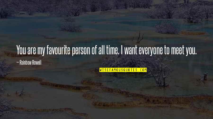 You Are All I Want Quotes By Rainbow Rowell: You are my favourite person of all time.