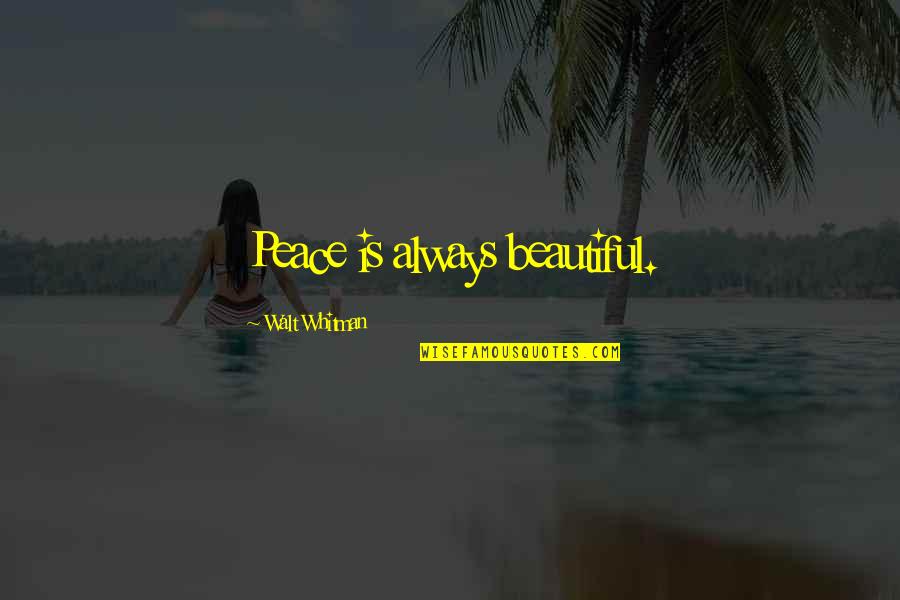 You Are Always Beautiful Quotes By Walt Whitman: Peace is always beautiful.
