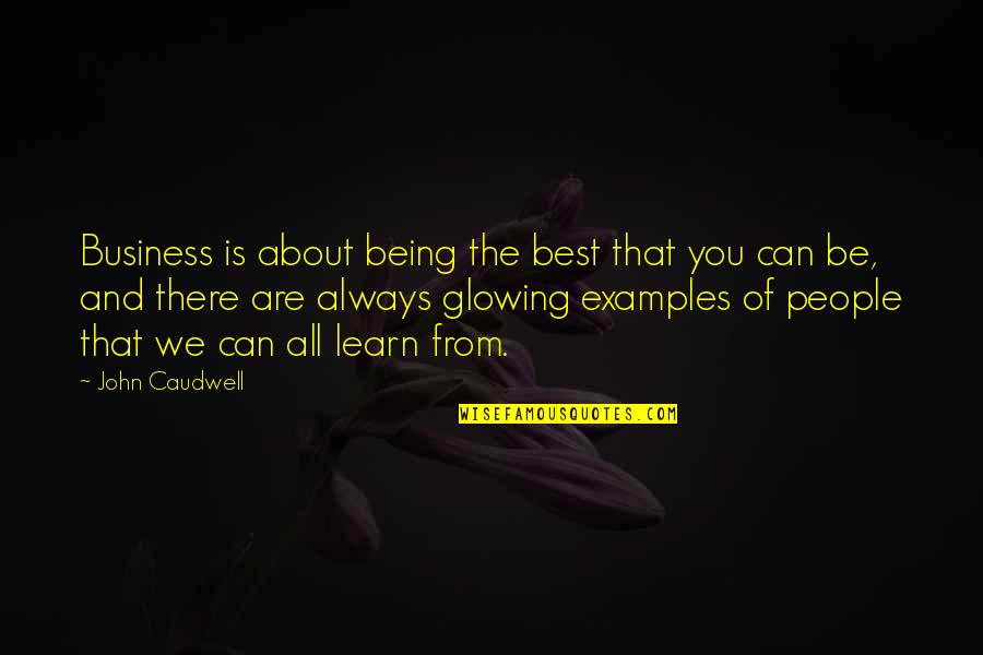 You Are Always Glowing Quotes By John Caudwell: Business is about being the best that you