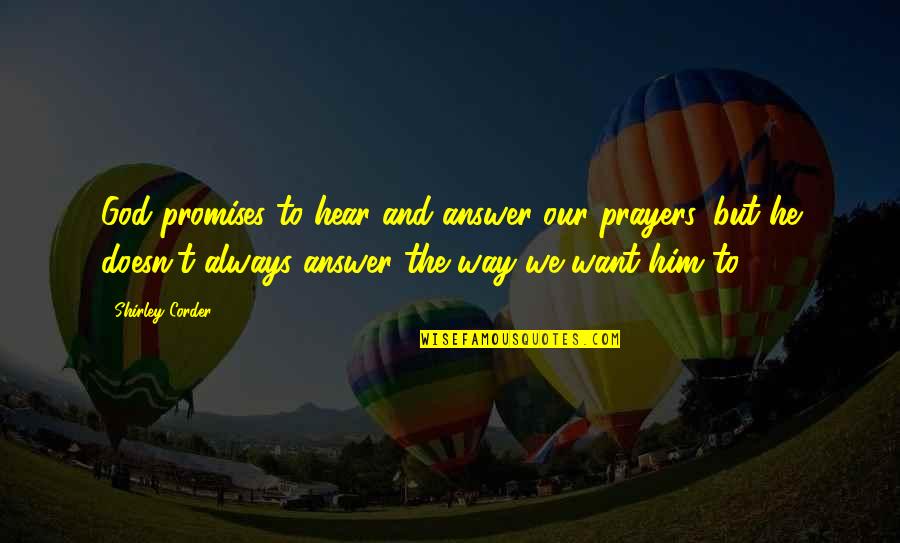 You Are Always In My Prayers Quotes By Shirley Corder: God promises to hear and answer our prayers,