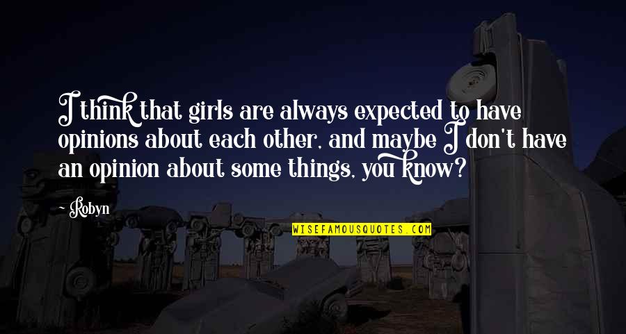 You Are Always Quotes By Robyn: I think that girls are always expected to