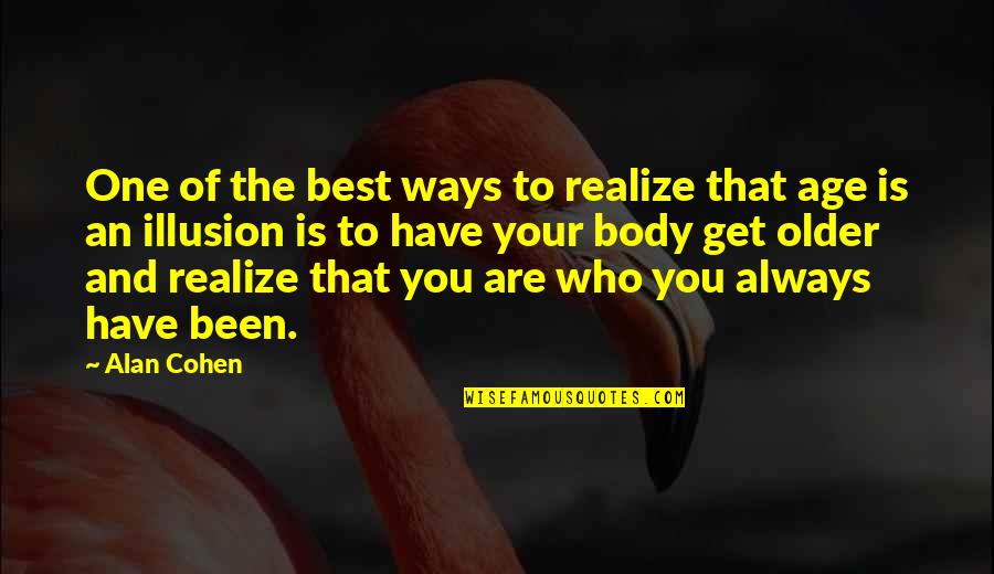 You Are Always The Best Quotes By Alan Cohen: One of the best ways to realize that You Are Always The Best Quotes By Alan Cohen: One of the best ways to realize that