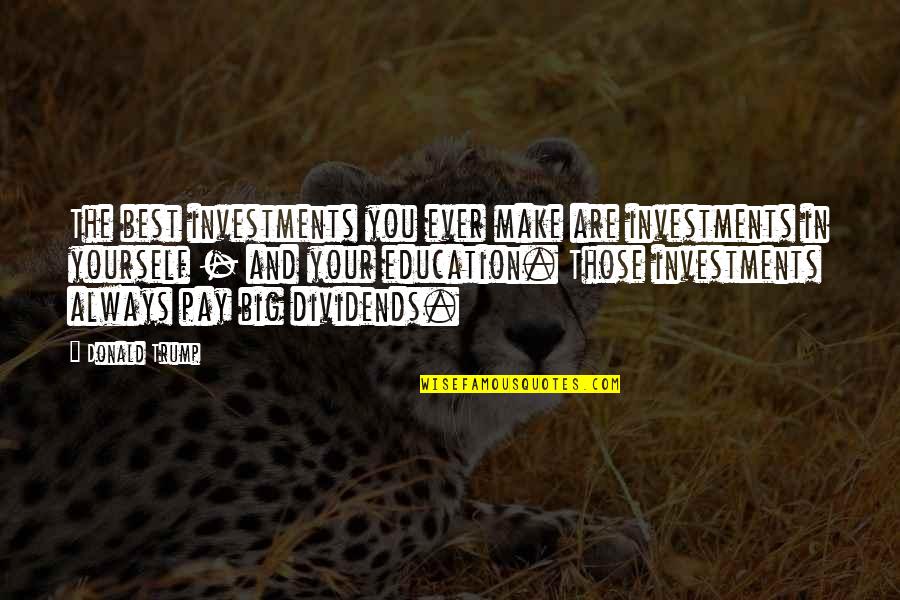 You Are Always The Best Quotes By Donald Trump: The best investments you ever make are investments You Are Always The Best Quotes By Donald Trump: The best investments you ever make are investments