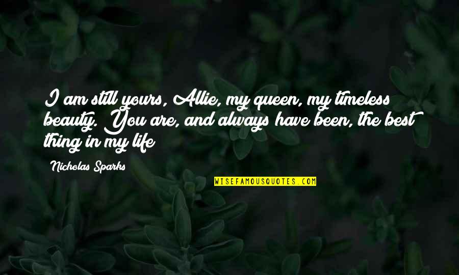 You Are Always The Best Quotes By Nicholas Sparks: I am still yours, Allie, my queen, my You Are Always The Best Quotes By Nicholas Sparks: I am still yours, Allie, my queen, my