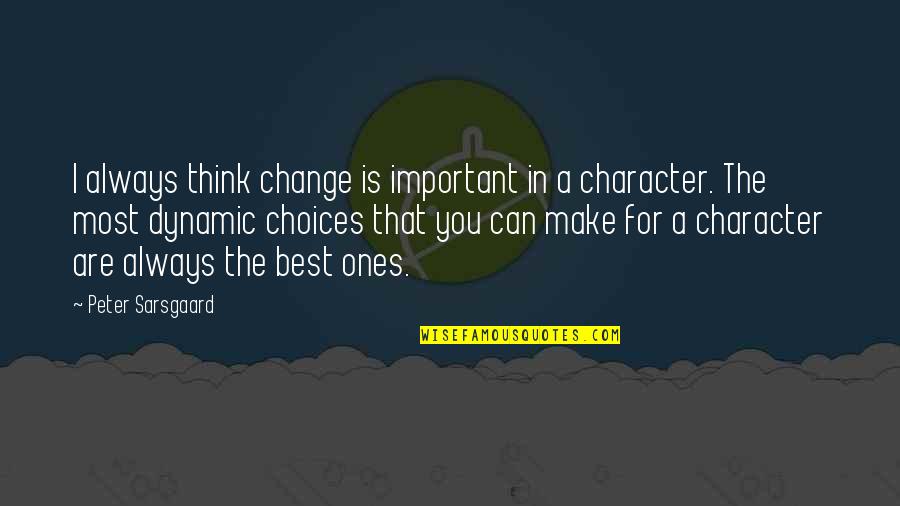 You Are Always The Best Quotes By Peter Sarsgaard: I always think change is important in a You Are Always The Best Quotes By Peter Sarsgaard: I always think change is important in a