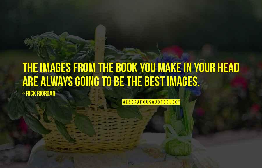 You Are Always The Best Quotes By Rick Riordan: The images from the book you make in You Are Always The Best Quotes By Rick Riordan: The images from the book you make in