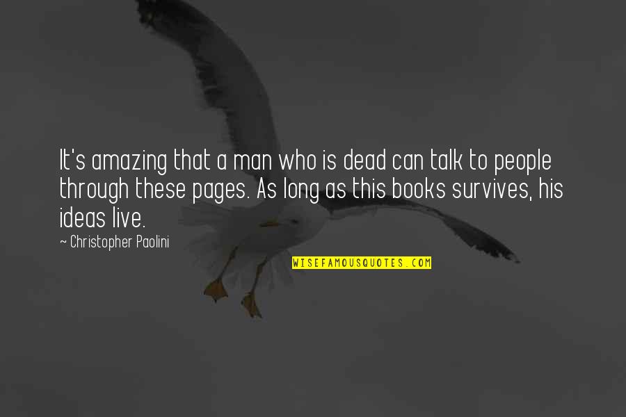 You Are Amazing Man Quotes By Christopher Paolini: It's amazing that a man who is dead
