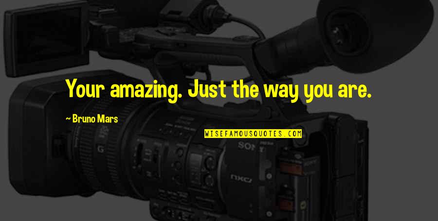 You Are Amazing Quotes By Bruno Mars: Your amazing. Just the way you are.
