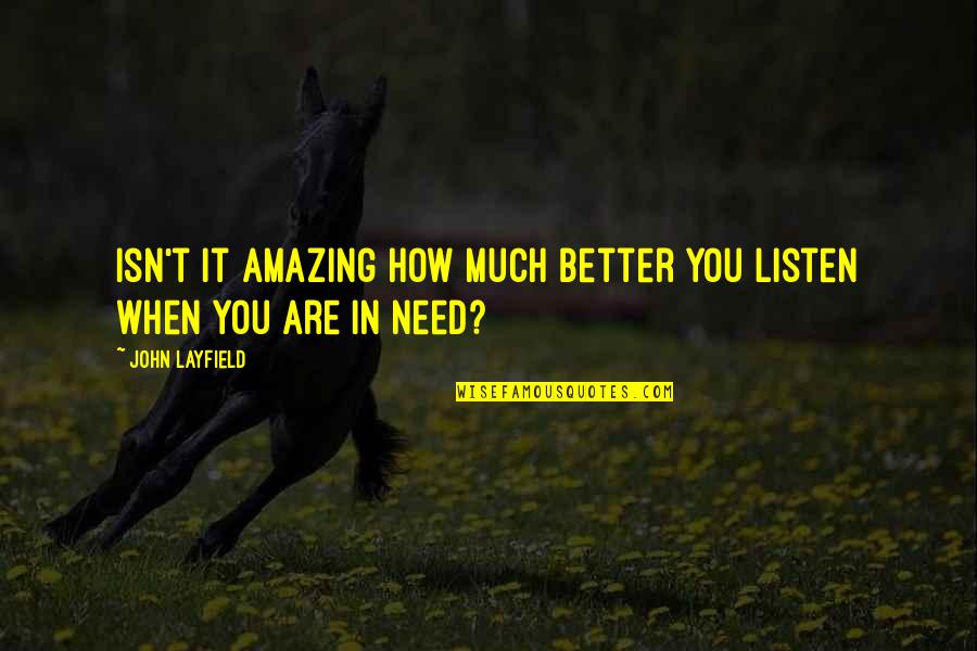 You Are Amazing Quotes By John Layfield: Isn't it amazing how much better you listen